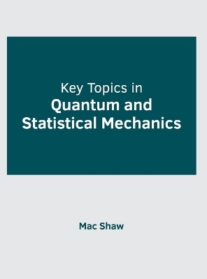 Key Topics in Quantum and Statistical Mechanics