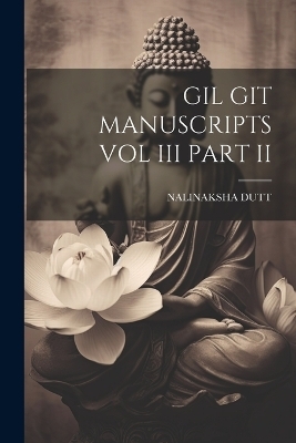 Gil Git Manuscripts Vol III Part II - Nalinaksha Dutt