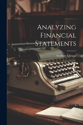 Analyzing Financial Statements - Stephen Gilman