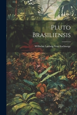 Pluto Brasiliensis - Wilhelm Ludwig Von Eschwege
