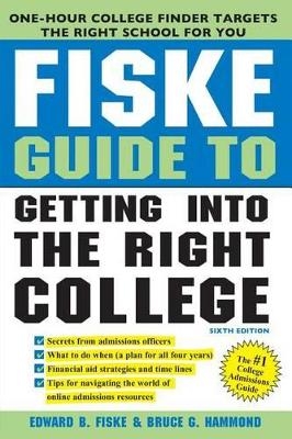 Fiske Guide to Getting Into the Right College - Edward Fiske, Bruce Hammond