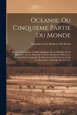 Oceanie; Ou Cinquieme Partie Du Monde - Gr&eacute;goire Louis Domeny de Rienzi