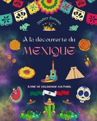 À la découverte du Mexique - Livre de coloriage culturel - Dessins créatifs de symboles mexicains