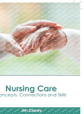 Nursing Care: Concepts, Connections and Skills - 