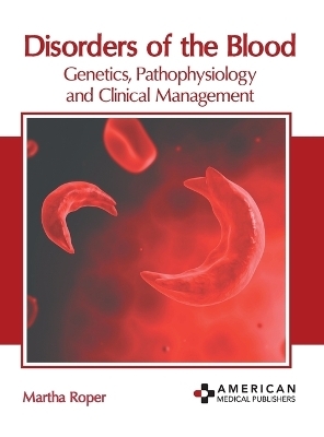 Disorders of the Blood: Genetics, Pathophysiology and Clinical Management