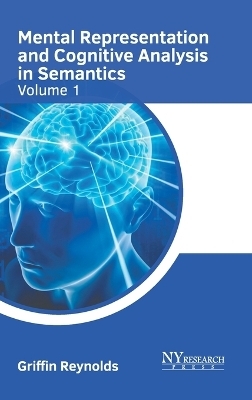 Mental Representation and Cognitive Analysis in Semantics: Volume 1