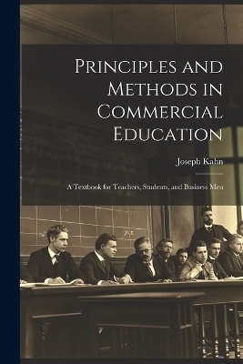 Principles and Methods in Commercial Education - Joseph Kahn