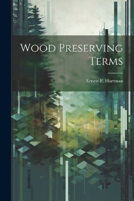 Wood Preserving Terms - Ernest F Hartman