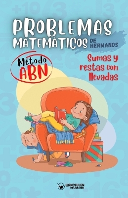 Problemas matem&aacute;ticos de hermanos. M&eacute;todo ABN. Sumas y restas con llevadas - Grupo Edufip
