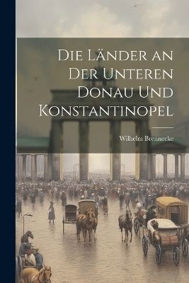 Die Länder an der unteren Donau und Konstantinopel