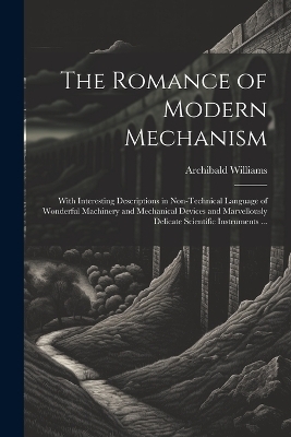 The Romance of Modern Mechanism - Archibald Williams