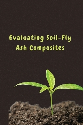 Evaluating Soil-Fly Ash Composites - Romana Riyaz