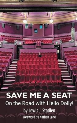 Save Me a Seat - On the Road with Hello Dolly! (hardback) - Lewis J Stadlen