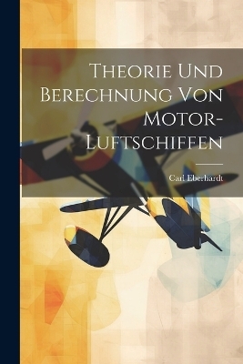 Theorie Und Berechnung Von Motor-Luftschiffen