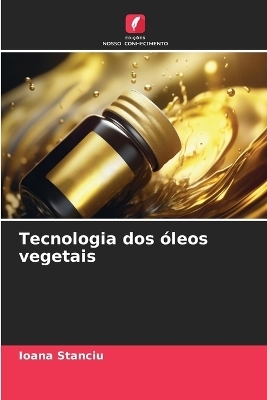 Tecnologia dos &oacute;leos vegetais - Ioana Stanciu