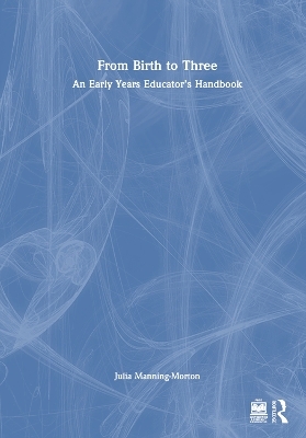 From Birth to Three: An Early Years Educator&rsquo;s Handbook - Julia Manning-Morton