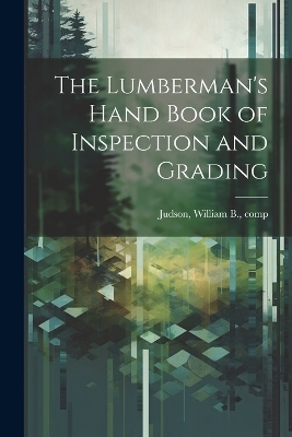 The Lumberman's Hand Book of Inspection and Grading - 