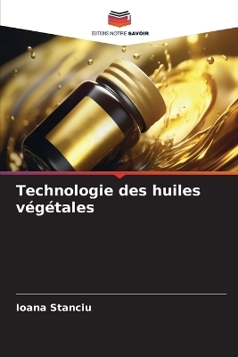 Technologie des huiles v&eacute;g&eacute;tales - Ioana Stanciu