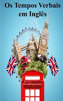 Os Tempos Verbais em Ingl&ecirc;s - Germano Dalcielo