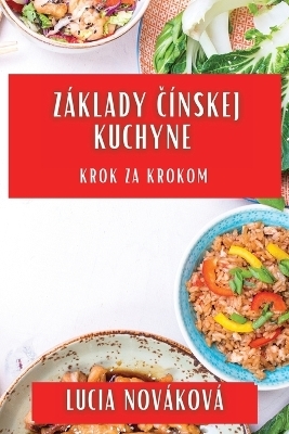 Z&aacute;klady Č&iacute;nskej Kuchyne - Lucia Nov&aacute;kov&aacute;
