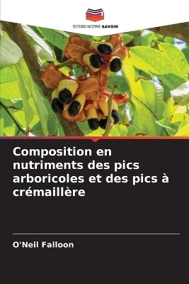 Composition en nutriments des pics arboricoles et des pics &agrave; cr&eacute;maill&egrave;re - O'Neil Falloon
