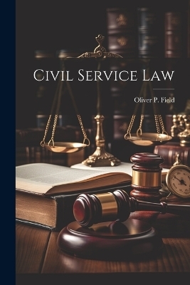Civil Service Law - Oliver P Field