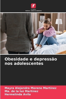 Obesidade e depressão nos adolescentes - Mayra Alejandra Moreno Martínez, Ma de la Luz Martínez, Hermelinda Avila