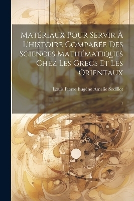 Matériaux pour servir à l'histoire comparée des sciences mathématiques chez les Grecs et les Orientaux