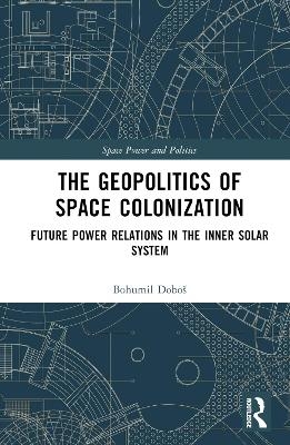 The Geopolitics of Space Colonization - Bohumil Dobo&scaron;