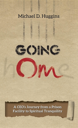 Going Om : A CEO's Journey from a Prison Facility to Spiritual Tranquility
