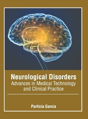 Neurological Disorders: Advances in Medical Technology and Clinical Practice - 