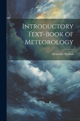 Introductory Text-Book of Meteorology - Alexander Buchan