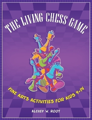 The Living Chess Game - Alexey W. Root