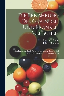 Die Ern&auml;hrung Des Gesunden Und Kranken Menschen - Immanuel Munk, Julius Uffelmann