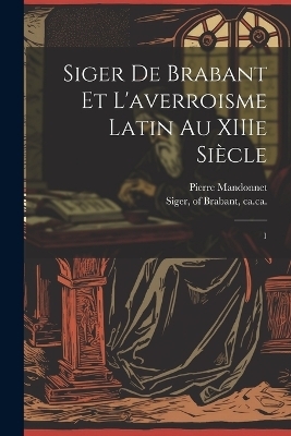 Siger de Brabant et l'averroisme latin au XIIIe siècle