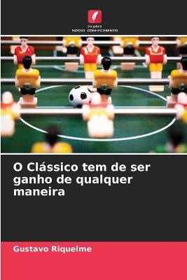 O Clássico tem de ser ganho de qualquer maneira