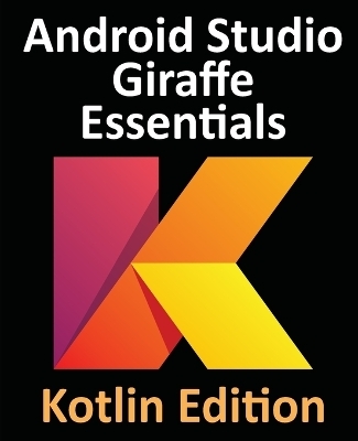 Android Studio Giraffe Essentials - Kotlin Edition - Neil Smyth