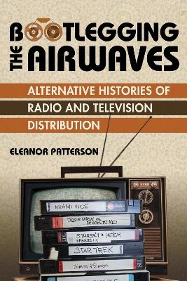 Bootlegging the Airwaves - Eleanor Patterson