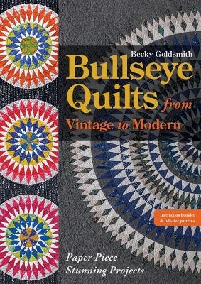 Bullseye Quilts from Vintage to Modern - Becky Goldsmith