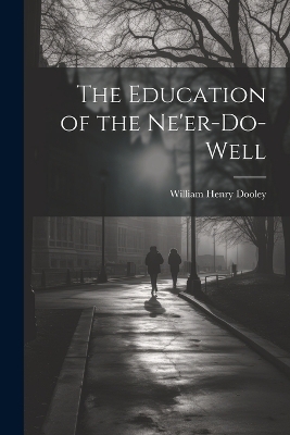 The Education of the Ne'er-do-well - William Henry Dooley