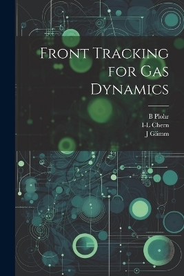 Front Tracking for gas Dynamics - I-L Chern, J Glimm, O McBryan
