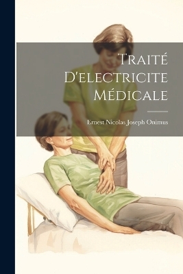 Trait&eacute; D'electricite M&eacute;dicale - Ernest Nicolas Joseph Onimus
