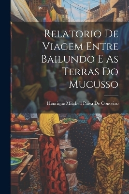 Relatorio De Viagem Entre Bailundo E As Terras Do Mucusso