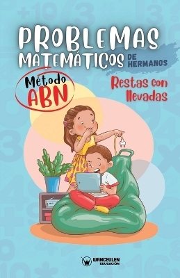 Problemas matem&aacute;ticos de hermanos. M&eacute;todo ABN. Restas con llevadas - Grupo Edufip
