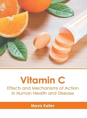 Vitamin C: Effects and Mechanisms of Action in Human Health and Disease
