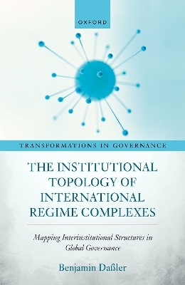 The Institutional Topology of International Regime Complexes - Dr Benjamin Da&szlig;ler