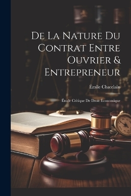 De La Nature Du Contrat Entre Ouvrier & Entrepreneur - &Eacute;mile Chatelain