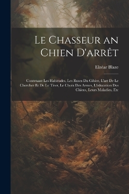 Le Chasseur an Chien D'arrêt - Elzéar Blaze