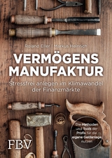 Verm&ouml;gensmanufaktur - Stressfrei anlegen im Klimawandel der Finanzm&auml;rkte -  Roland Eller,  Markus Heinrich