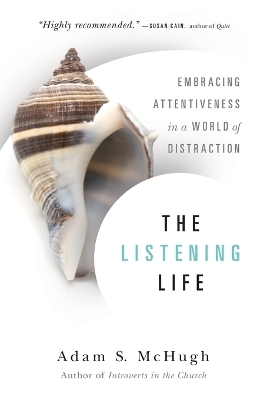 The Listening Life – Embracing Attentiveness in a World of Distraction